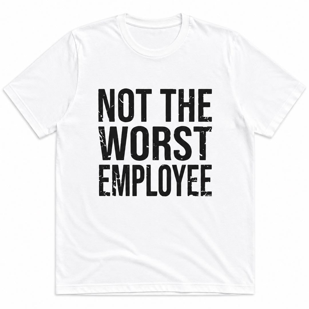 Not The Worst Employee Funny Work T-Shirt | Office Humor Graphic Tee | Coworker Gift