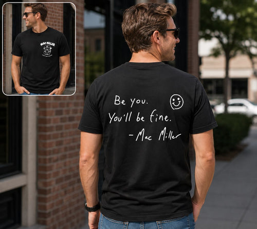 Be You, You’ll Be Fine – Mac Miller Tribute Graphic T-Shirt