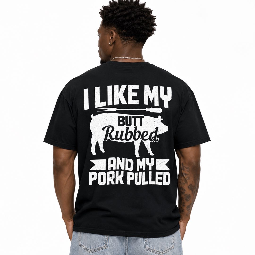 BBQ Guys Will Lose It Over This Shirt | I Like My Butt Rubbed & My Pork Pulled Funny Grill Tee