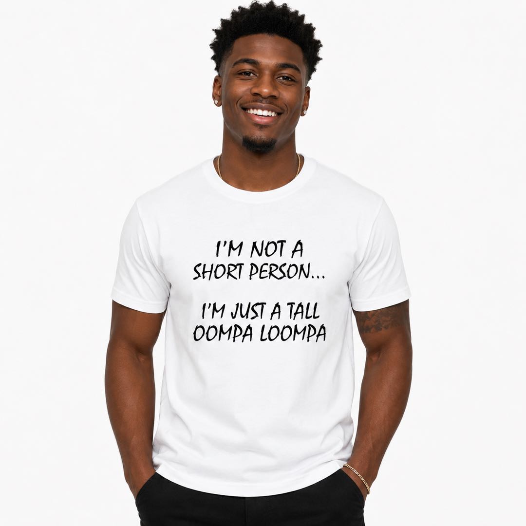 I'm Not Short, I'm a Tall Oompa Loompa Funny T-Shirt | Short People Humor Graphic Tee