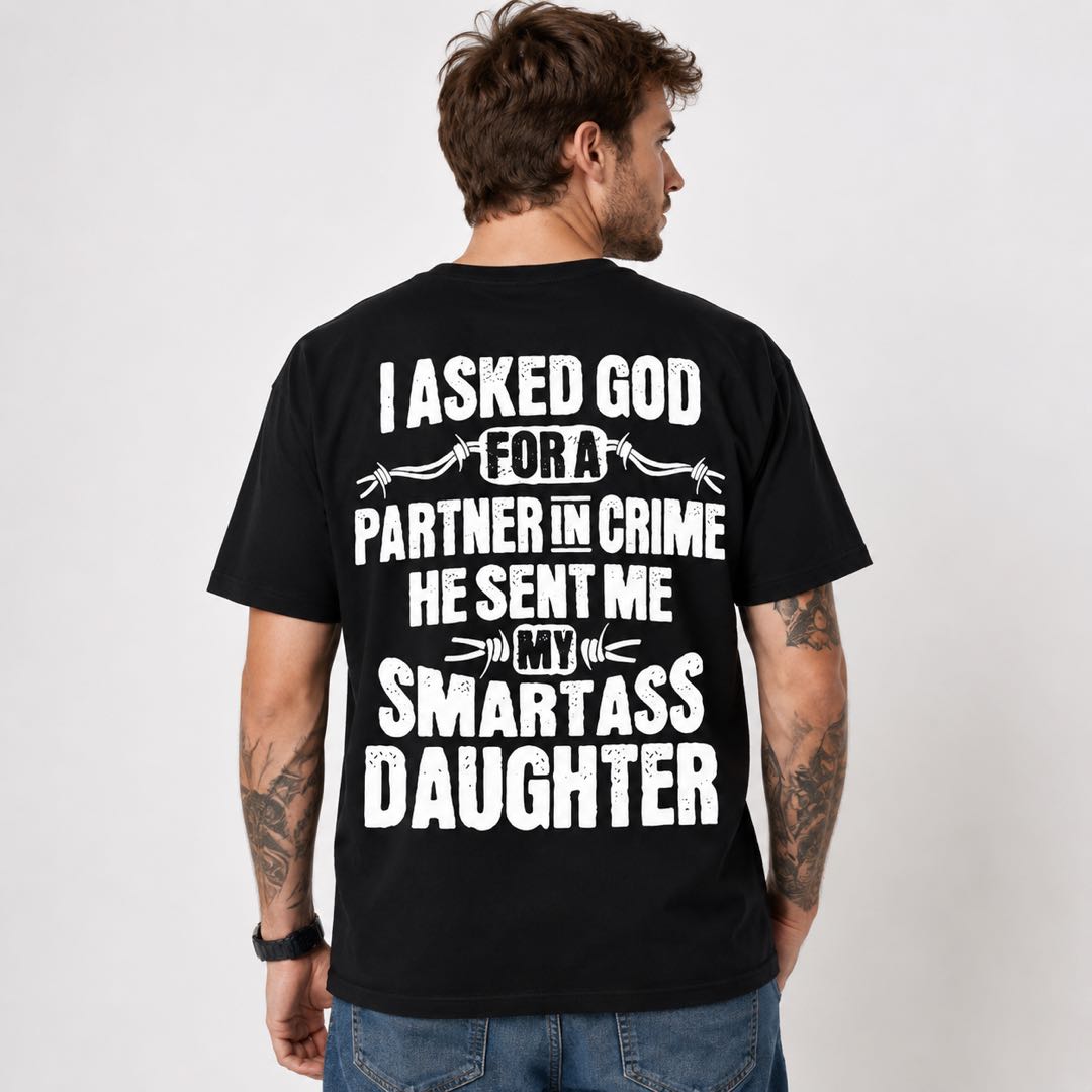 God Sent Me My Smartass Daughter Funny Dad Tee | Proud Father Graphic Shirt