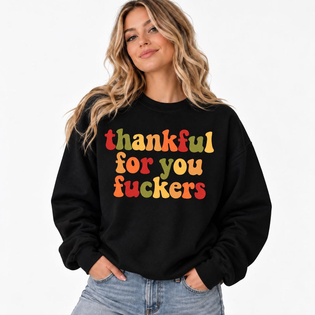 Thankful for You F*ckers – Funny Thanksgiving Sweatshirt