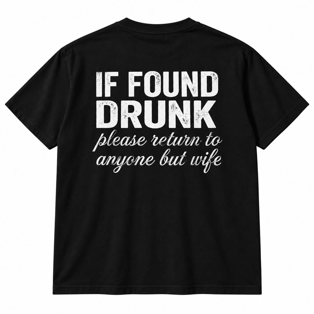 If Found Drunk Please Return to Anyone But My Wife – Funny Drinking T-Shirt