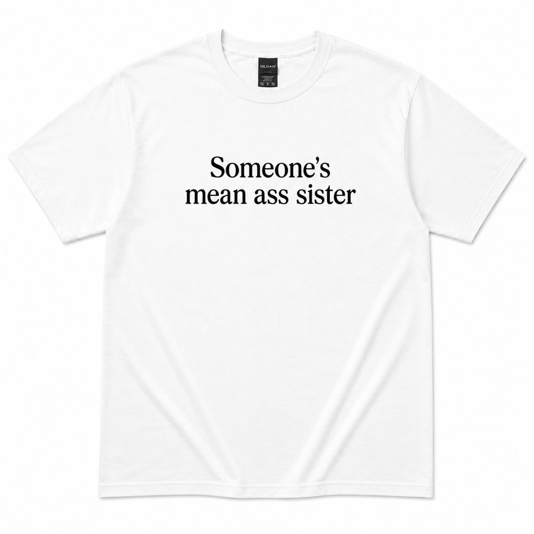 Someone's Mean Ass Sister Funny Graphic T-Shirt | Sassy Attitude Tee | Bold Statement Shirt