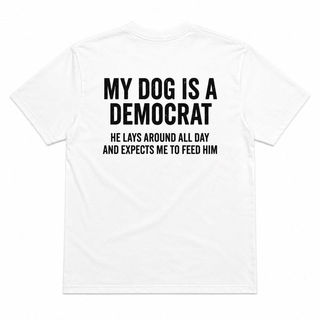 My Dog Is A Democrat Funny Political Dog T-Shirt | Viral Conservative Humor Graphic Tee