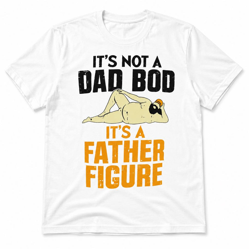 Dad Bod? No. Father Figure. Funny Graphic T-Shirt