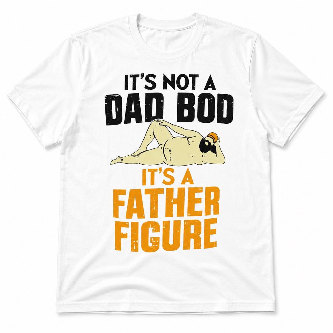 Dad Bod? No. Father Figure. Funny Graphic T-Shirt