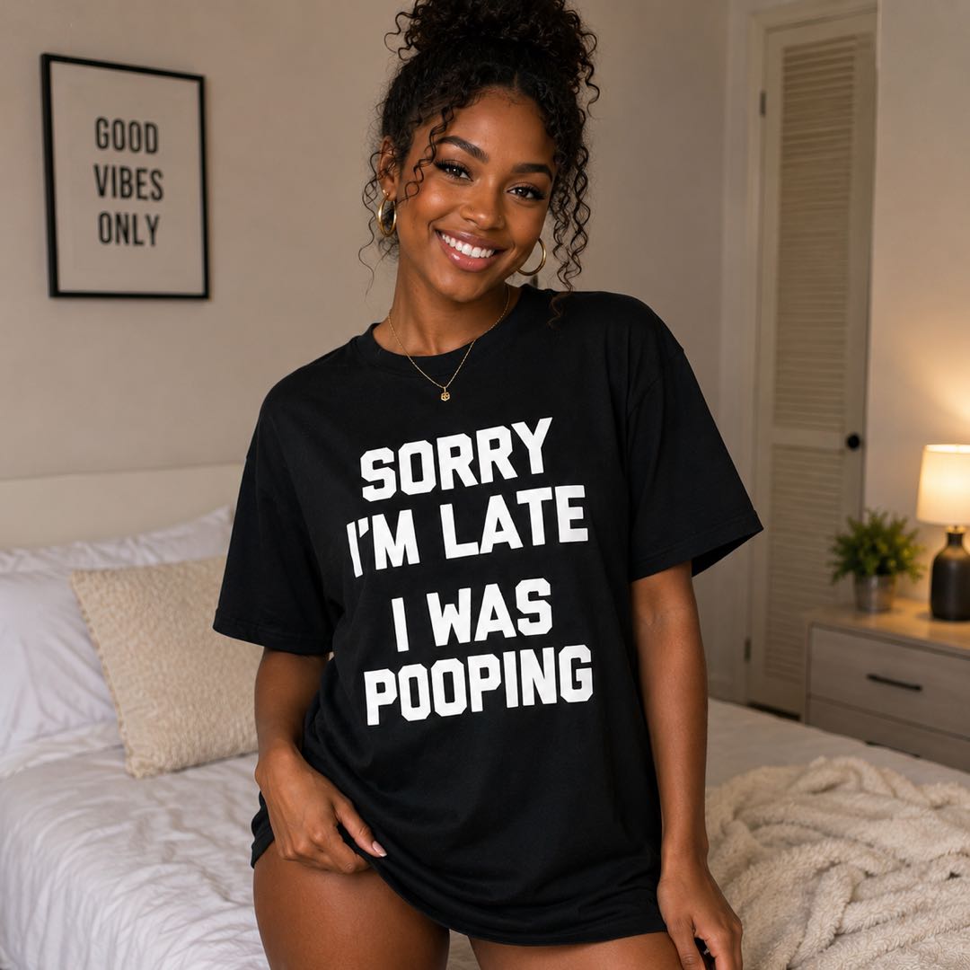 Sorry I’m Late I Was Pooping Funny T-Shirt | Hilarious Graphic Tee | Conversation Starter Gift