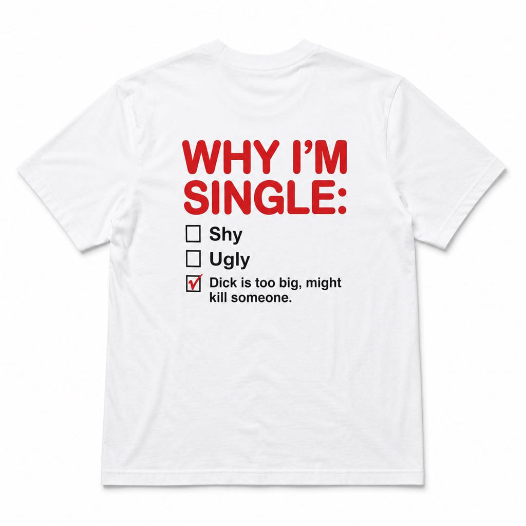 Why I’m Single Tee-Warning: May Cause Laughing