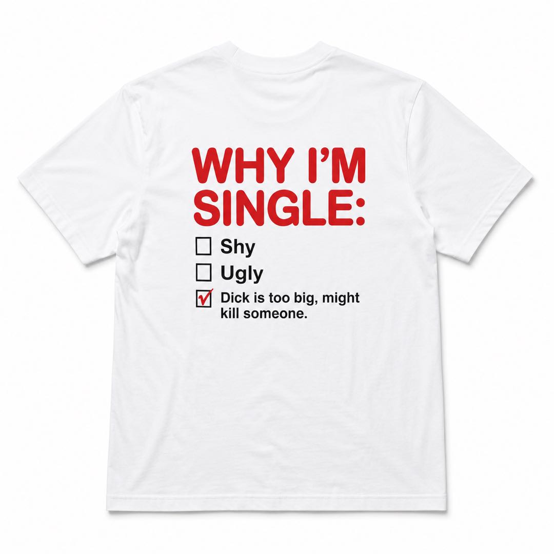 Why I’m Single Tee-Warning: May Cause Laughing