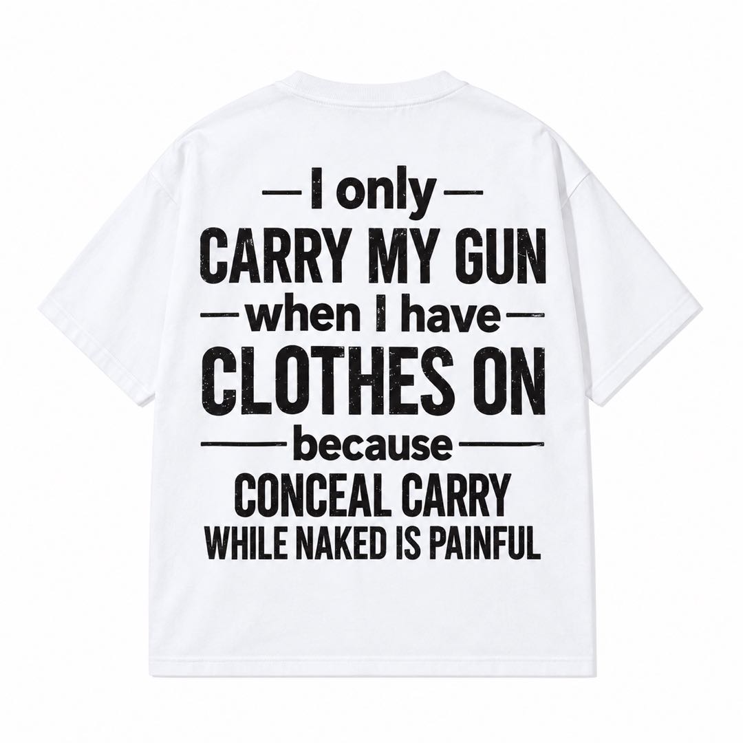 I Only Carry My Gun When I Have Clothes On Funny Conceal Carry T-Shirt