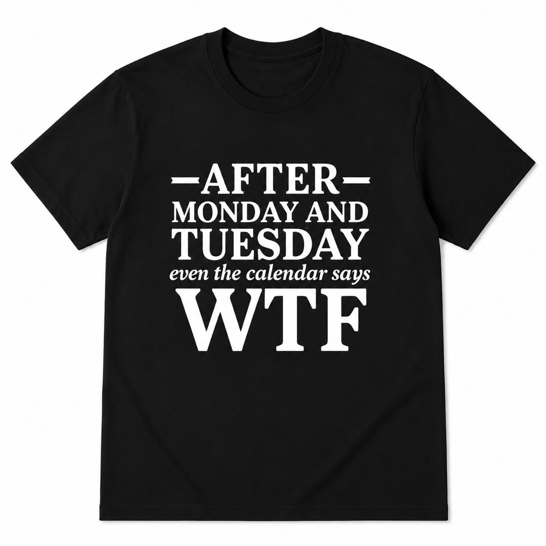 After Monday And Tuesday WTF Funny Work Week T-Shirt | Sarcastic Office Humor Tee