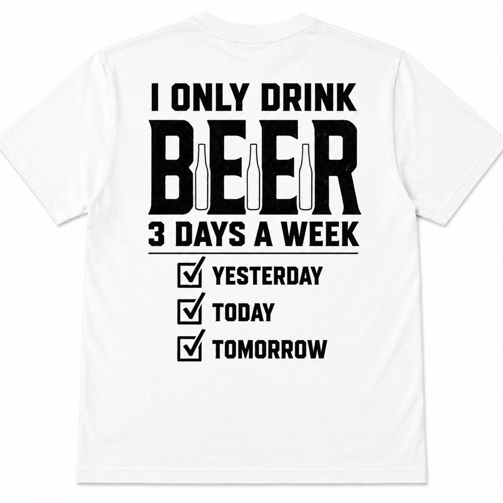 I Only Drink Beer 3 Days A Week T-Shirt – Funny Beer Lover Tee