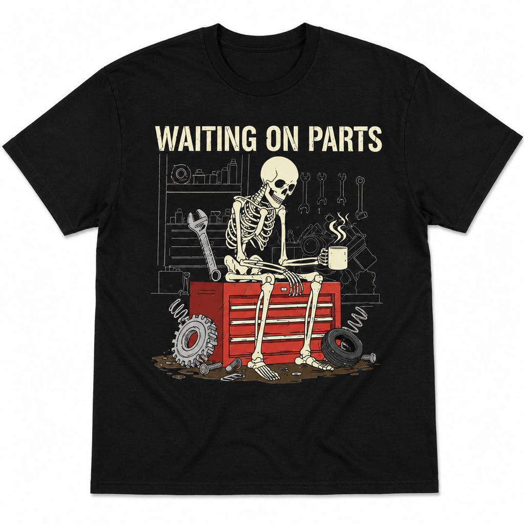 Still Waiting On Parts? Funny Mechanic Skeleton T-Shirt That Every Car Guy Needs