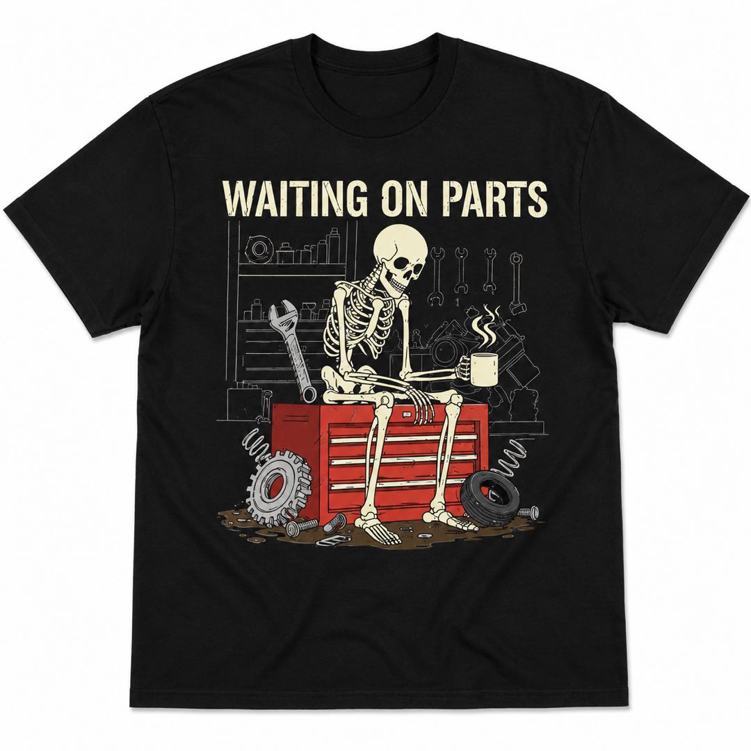 Still Waiting On Parts? Funny Mechanic Skeleton T-Shirt That Every Car Guy Needs