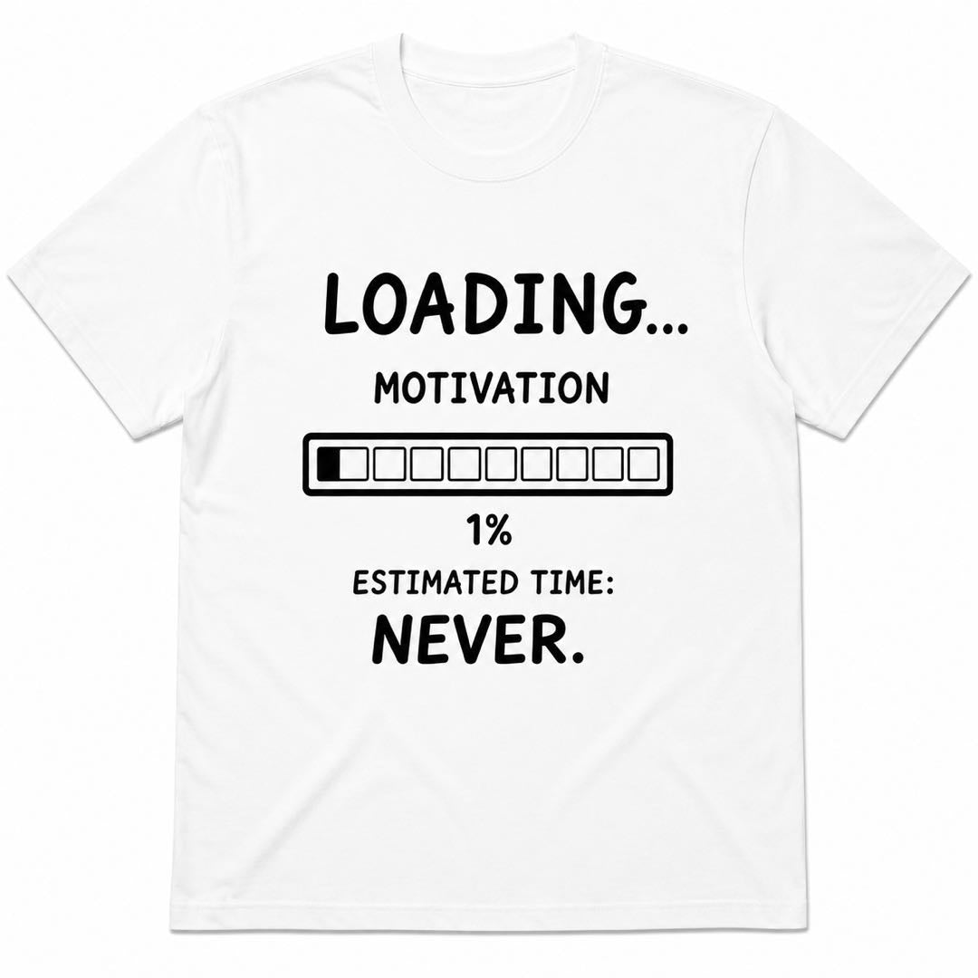 Loading Motivation 1% Funny T-Shirt | Estimated Time: Never | Lazy People Graphic Tee