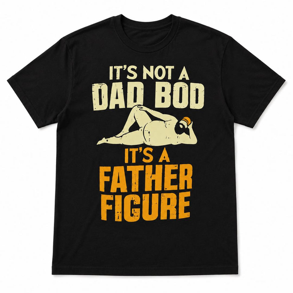 Dad Bod? No. Father Figure. Funny Graphic T-Shirt