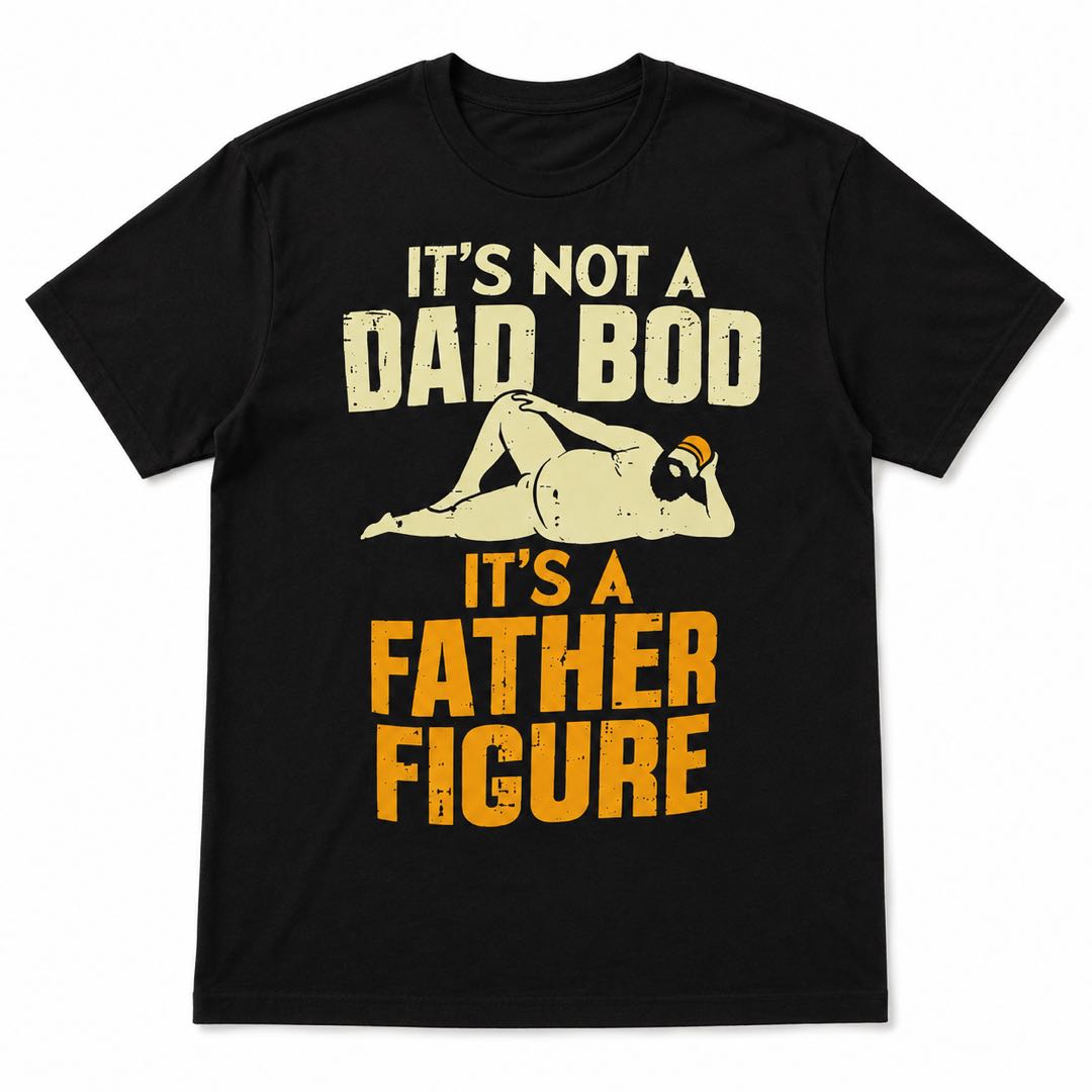 Dad Bod? No. Father Figure. Funny Graphic T-Shirt