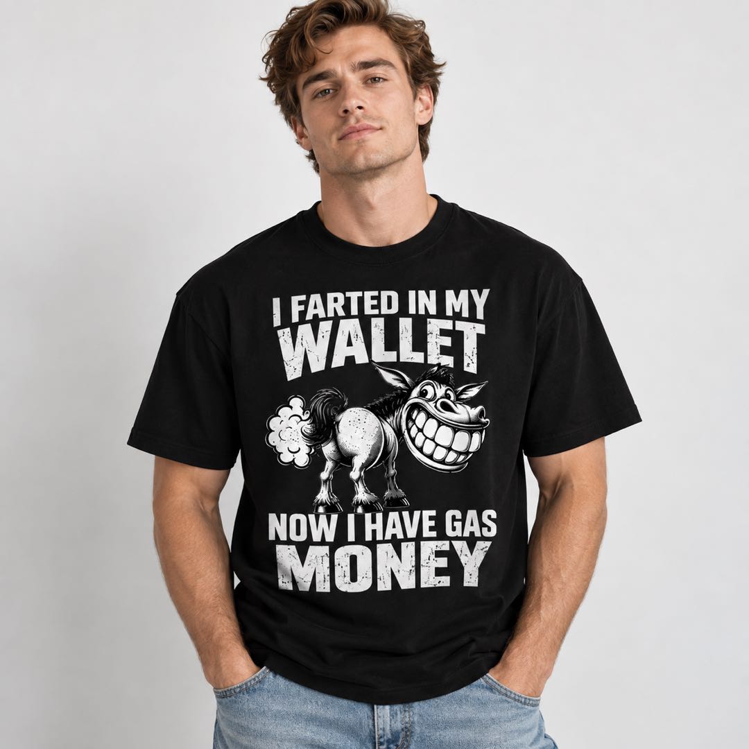 I Farted in My Wallet, Now I Have Gas Money – Funny Donkey T-Shirt