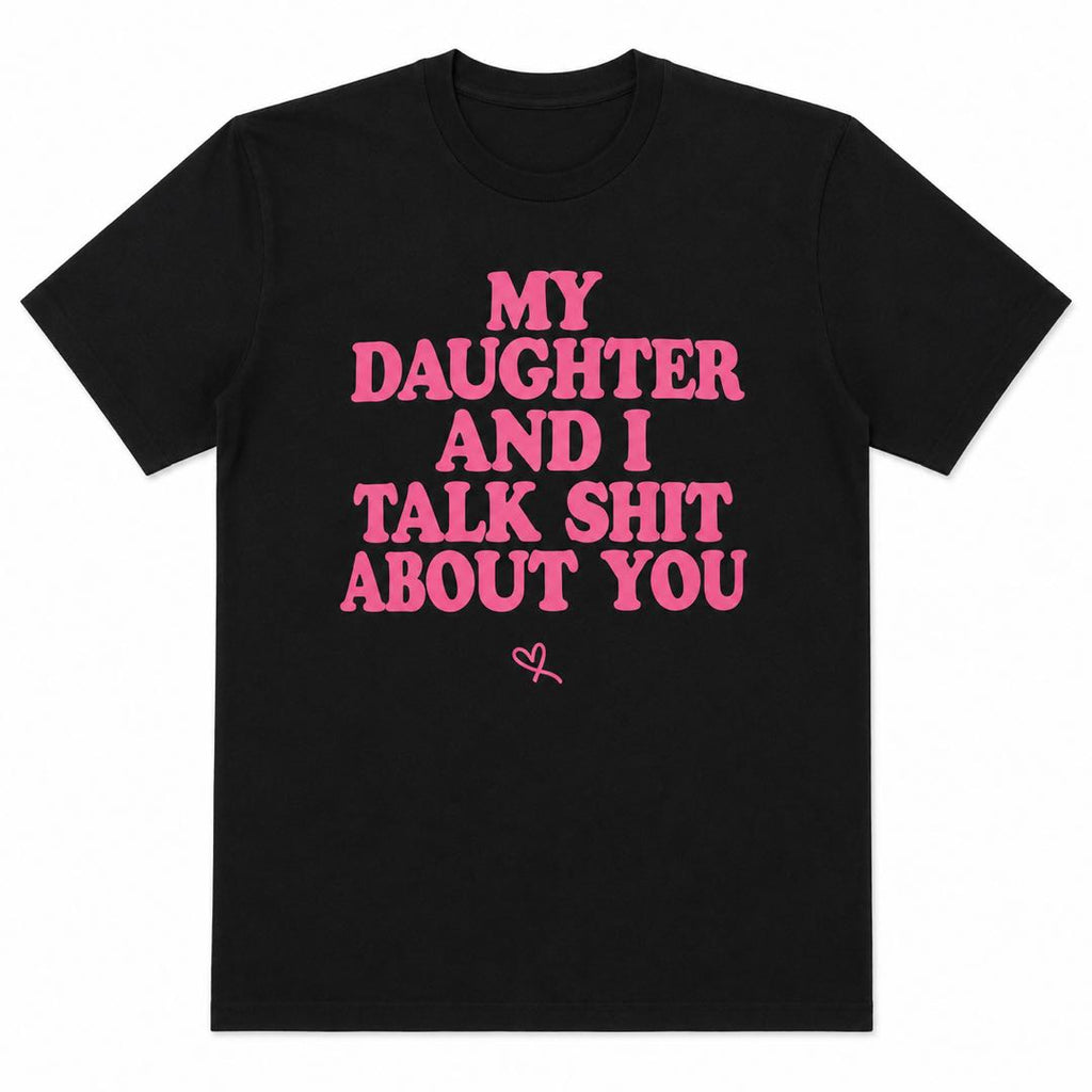 My Daughter And I Talk About You Funny Dad Shirt | Father Daughter Humor Tee | Gift For Dad