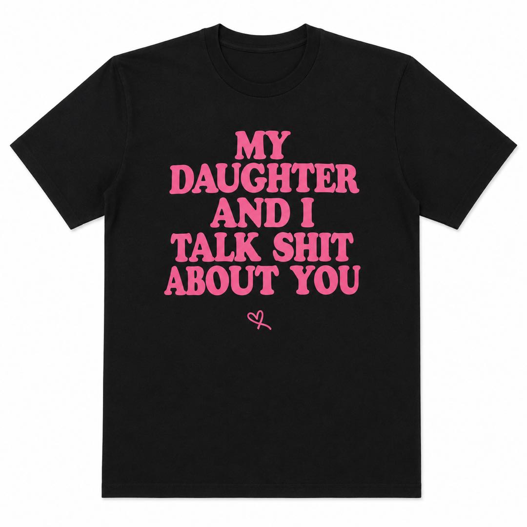 My Daughter And I Talk About You Funny Dad Shirt | Father Daughter Humor Tee | Gift For Dad