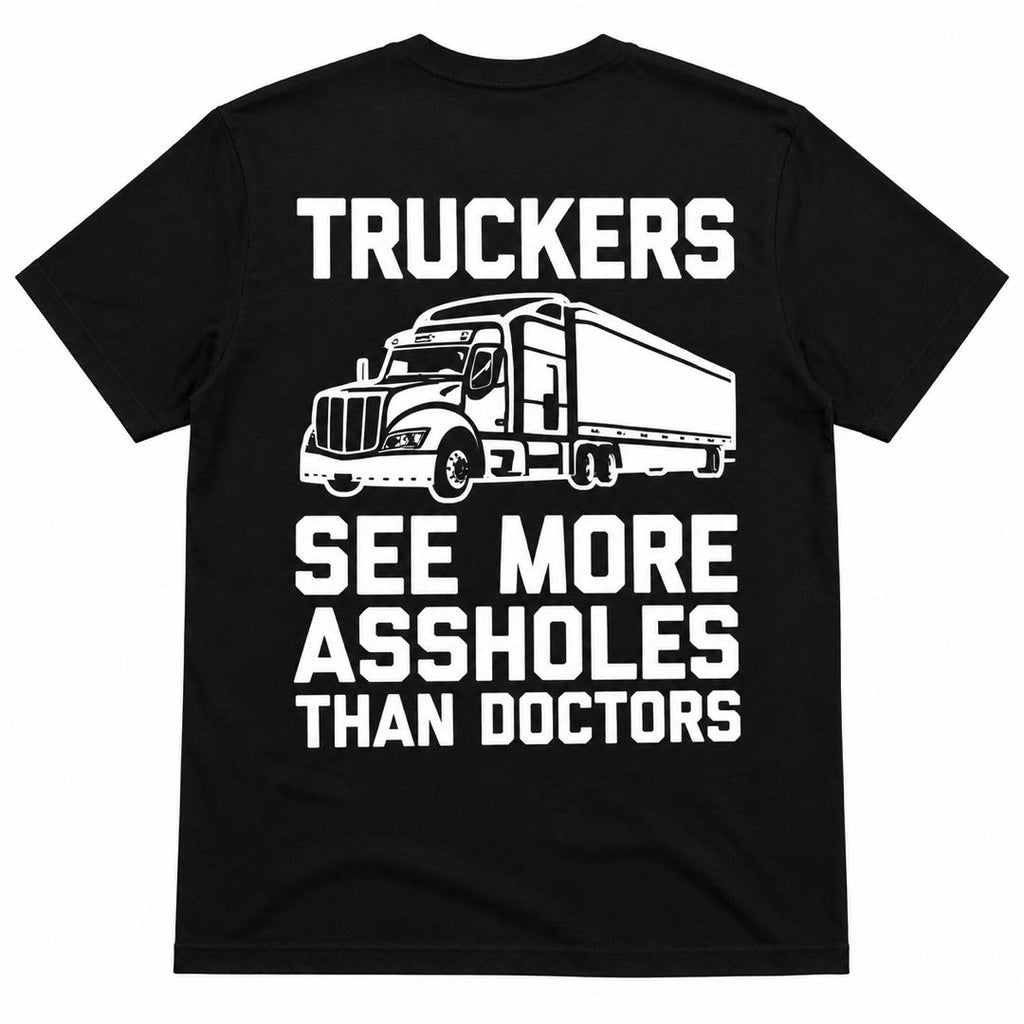 Truckers See More Assholes Than Doctors Funny T-Shirt | Trucker Humor Graphic Tee | Funny Gift for Truck Drivers