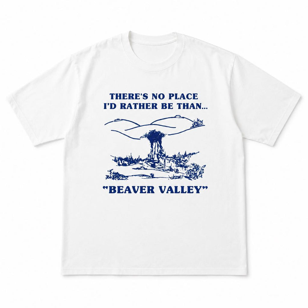 There's No Place I'd Rather Be Than Beaver Valley Funny Graphic T-Shirt