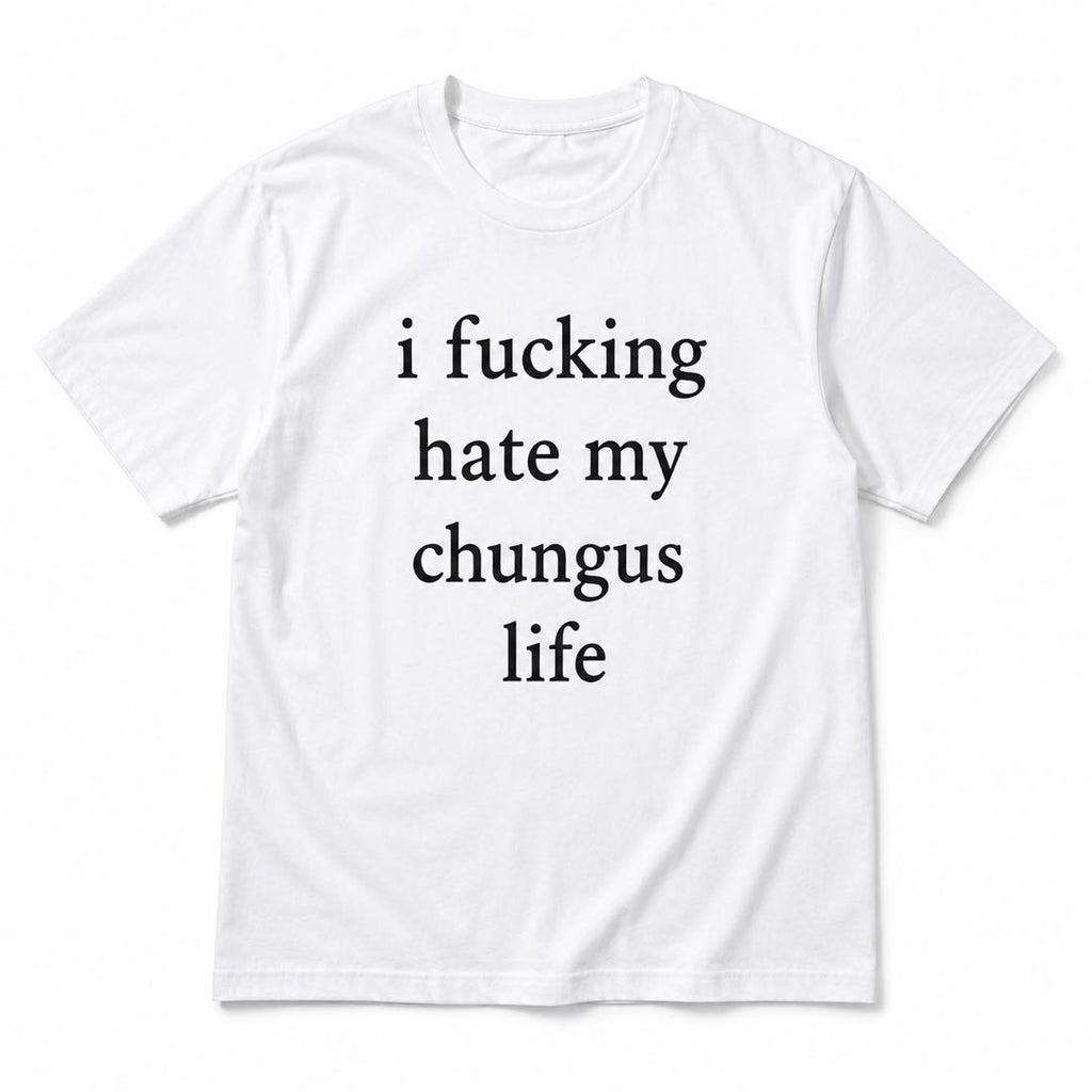 For Those Days You’re Done With Everything – Funny Chungus Life Graphic T-Shirt