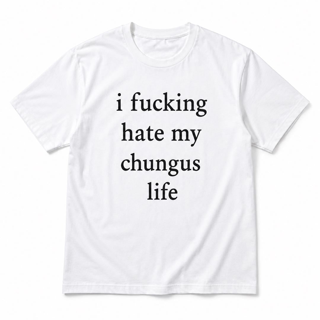 For Those Days You’re Done With Everything – Funny Chungus Life Graphic T-Shirt
