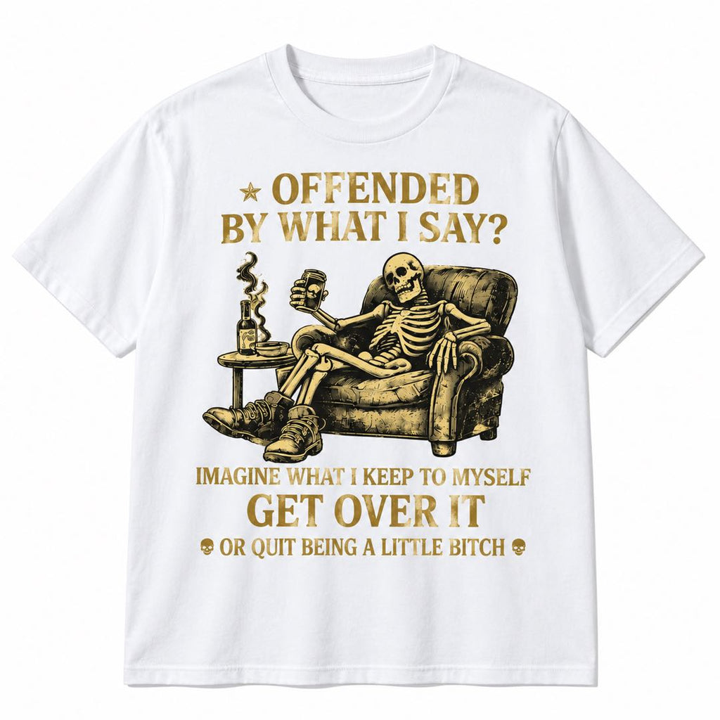 Offended by What I Say? Imagine What I Keep to Myself – Sarcastic Skeleton T-Shirt