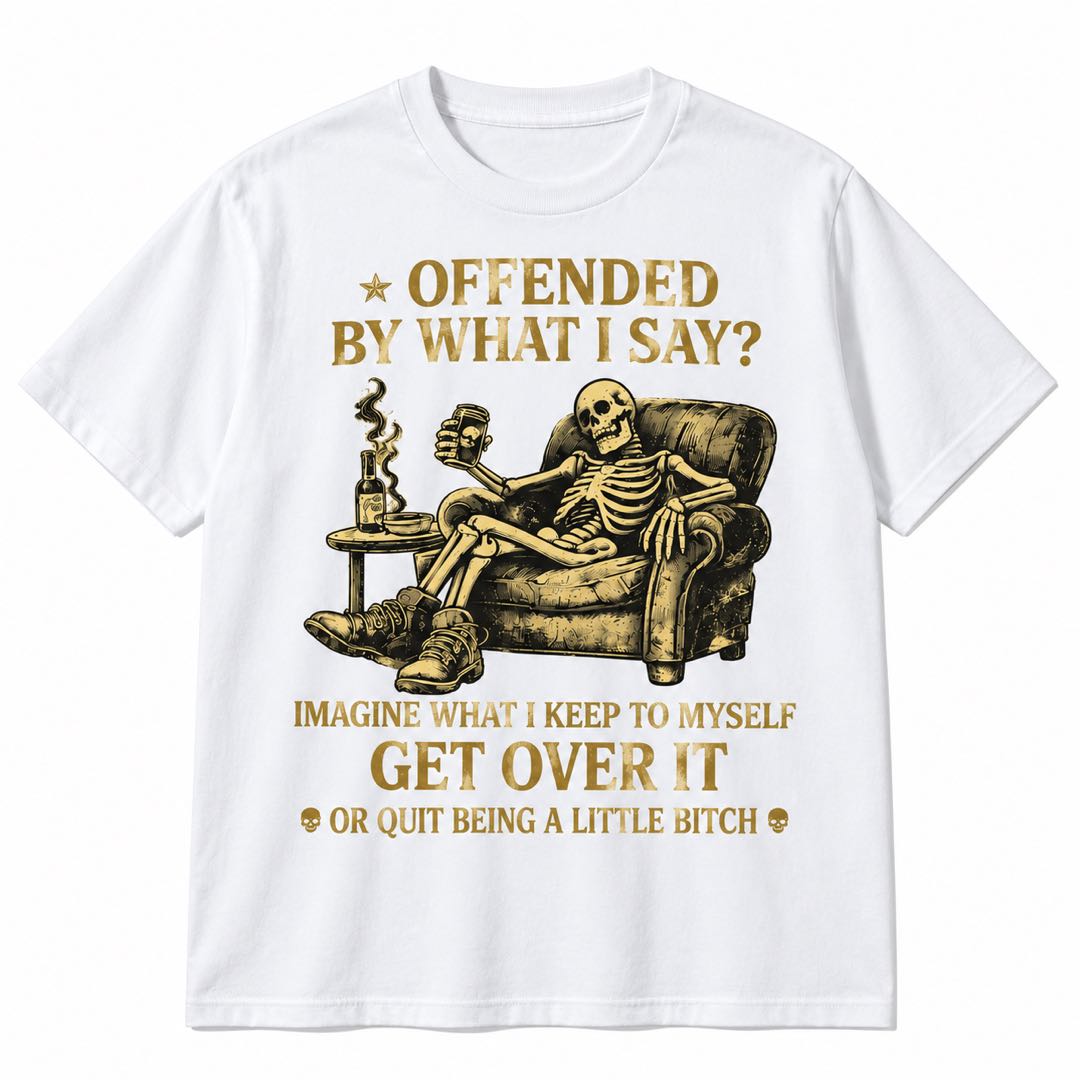 Offended by What I Say? Imagine What I Keep to Myself – Sarcastic Skeleton T-Shirt