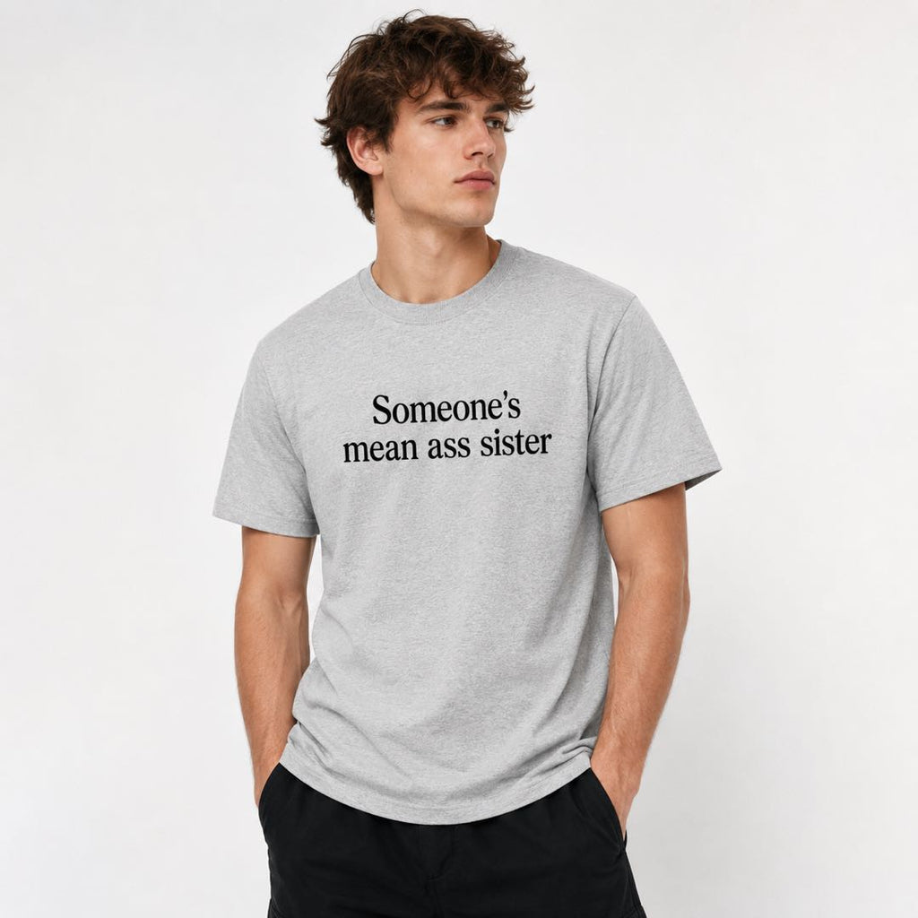 Someone's Mean Ass Sister Funny Graphic T-Shirt | Sassy Attitude Tee | Bold Statement Shirt