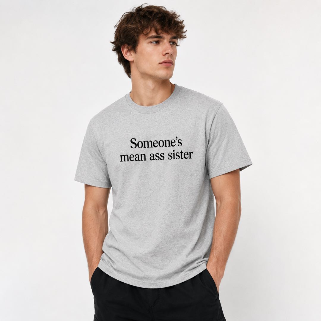 Someone's Mean Ass Sister Funny Graphic T-Shirt | Sassy Attitude Tee | Bold Statement Shirt