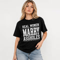 Real Women Marry Assholes Funny Graphic T-Shirt | Sarcastic Husband Humor Tee | Funny Relationship Gift