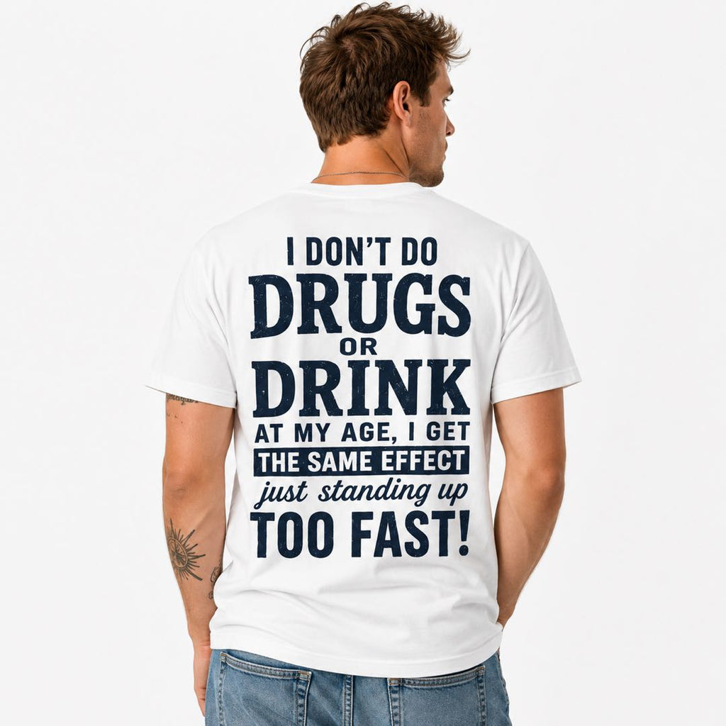 I Don't Do Drugs Or Drink Funny Senior Humor T-Shirt | "Standing Up Too Fast" Graphic Tee