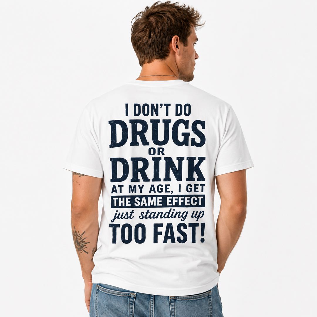 I Don't Do Drugs Or Drink Funny Senior Humor T-Shirt | "Standing Up Too Fast" Graphic Tee