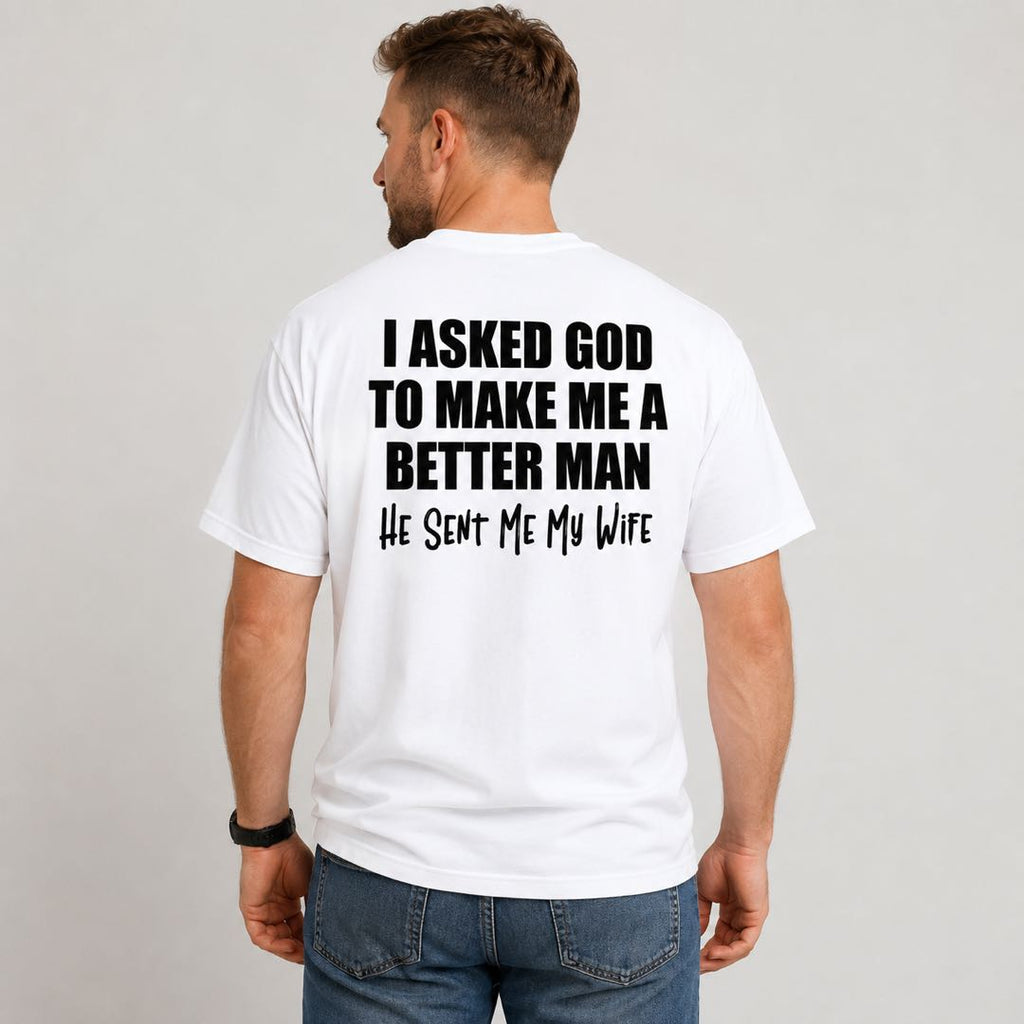 I Asked God For A Better Man... He Sent Me My Wife Funny Husband T-Shirt | Christian Marriage Gift Tee