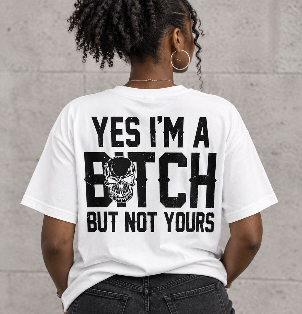 Yes I’m A Bitch But Not Yours T-Shirt | Bold Skull Graphic Tee | Funny Attitude Streetwear Shirt