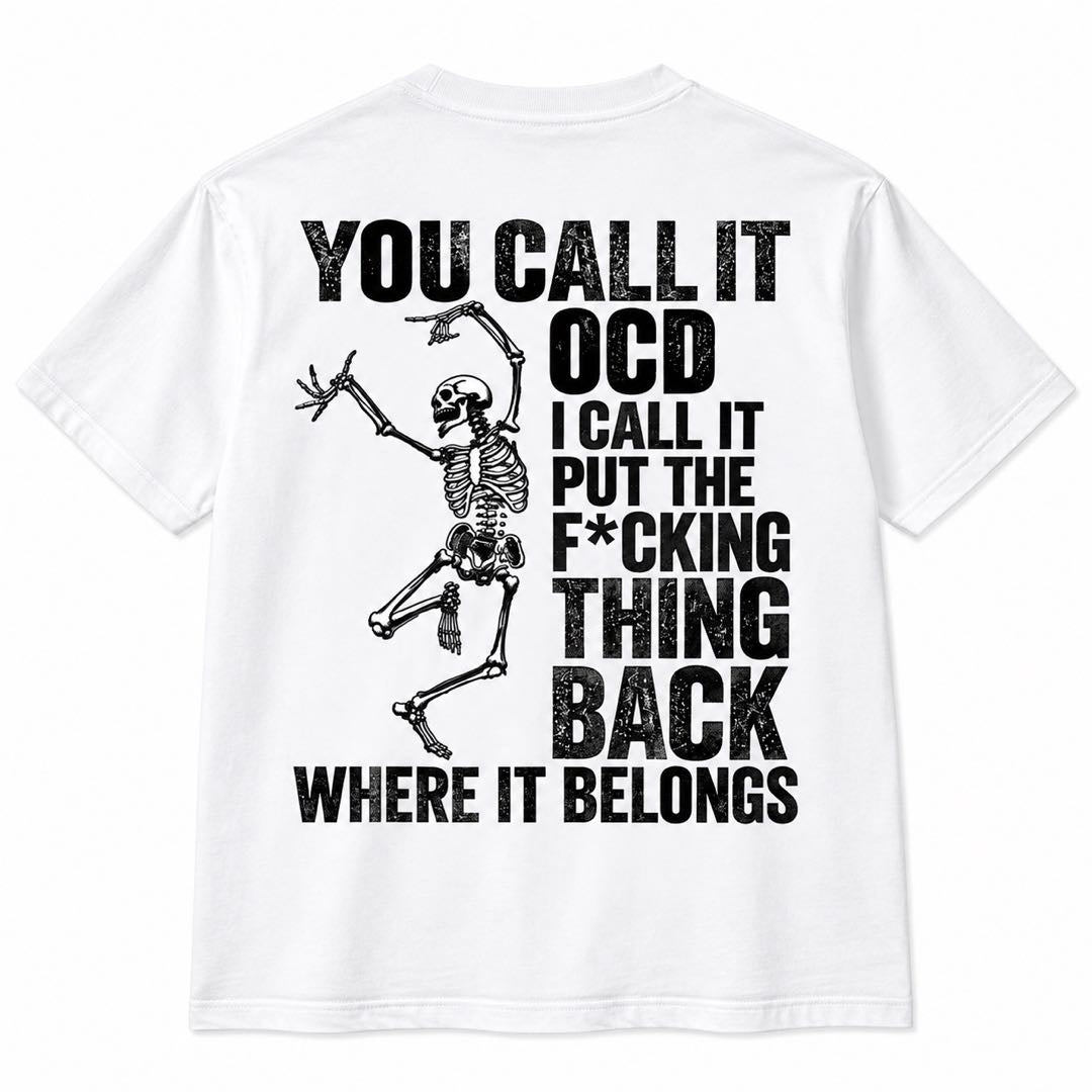 You Call It OCD, I Call It Put the F*cking Thing Back – Funny Skeleton T-Shirt