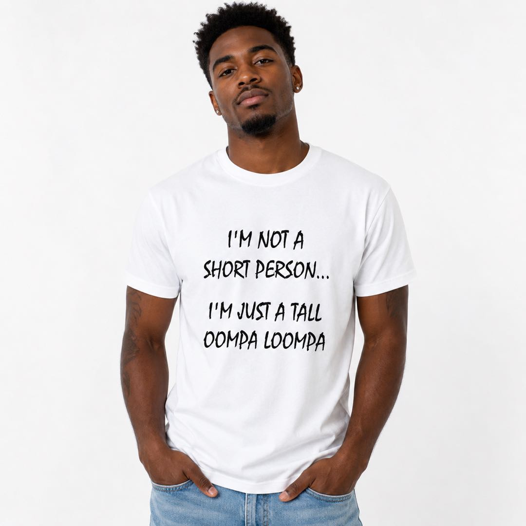 If You’re Short, You NEED This Shirt  | Tall Oompa Loompa Funny Tee｜Graphic Tee