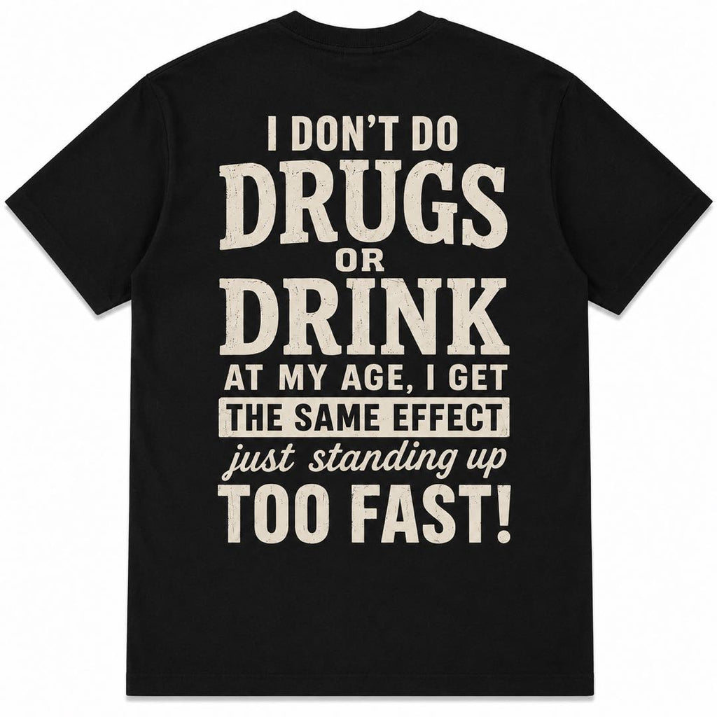 I Don't Do Drugs Or Drink Funny Senior Humor T-Shirt | "Standing Up Too Fast" Graphic Tee