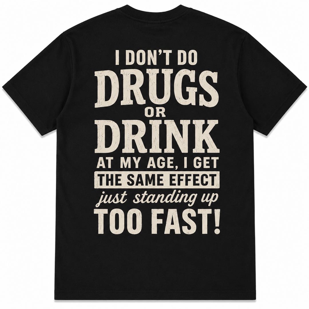 I Don't Do Drugs Or Drink Funny Senior Humor T-Shirt | "Standing Up Too Fast" Graphic Tee