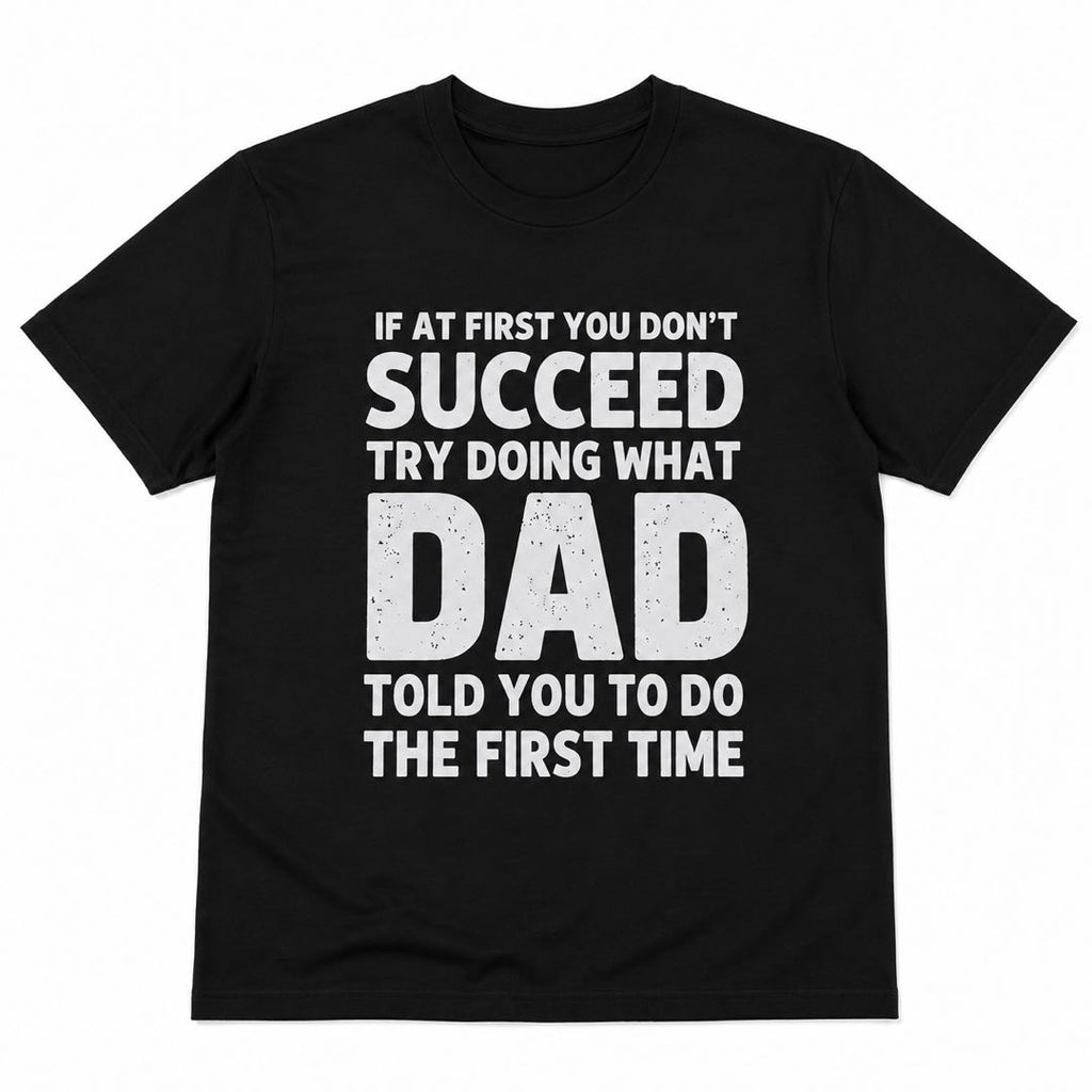Dad Was Right All Along | Funny Father’s Advice Graphic T-Shirt