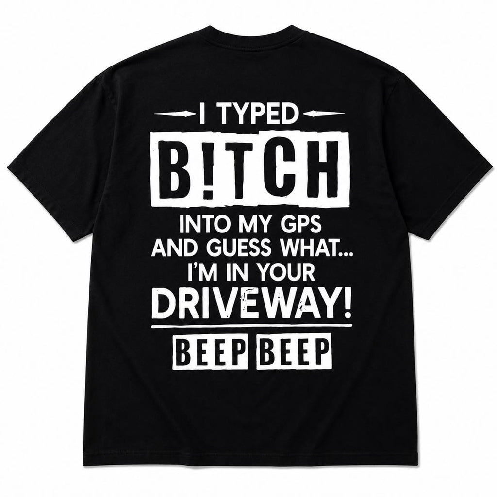 GPS Found Your Driveway Funny Back Print Tee | Savage Meme Graphic Shirt