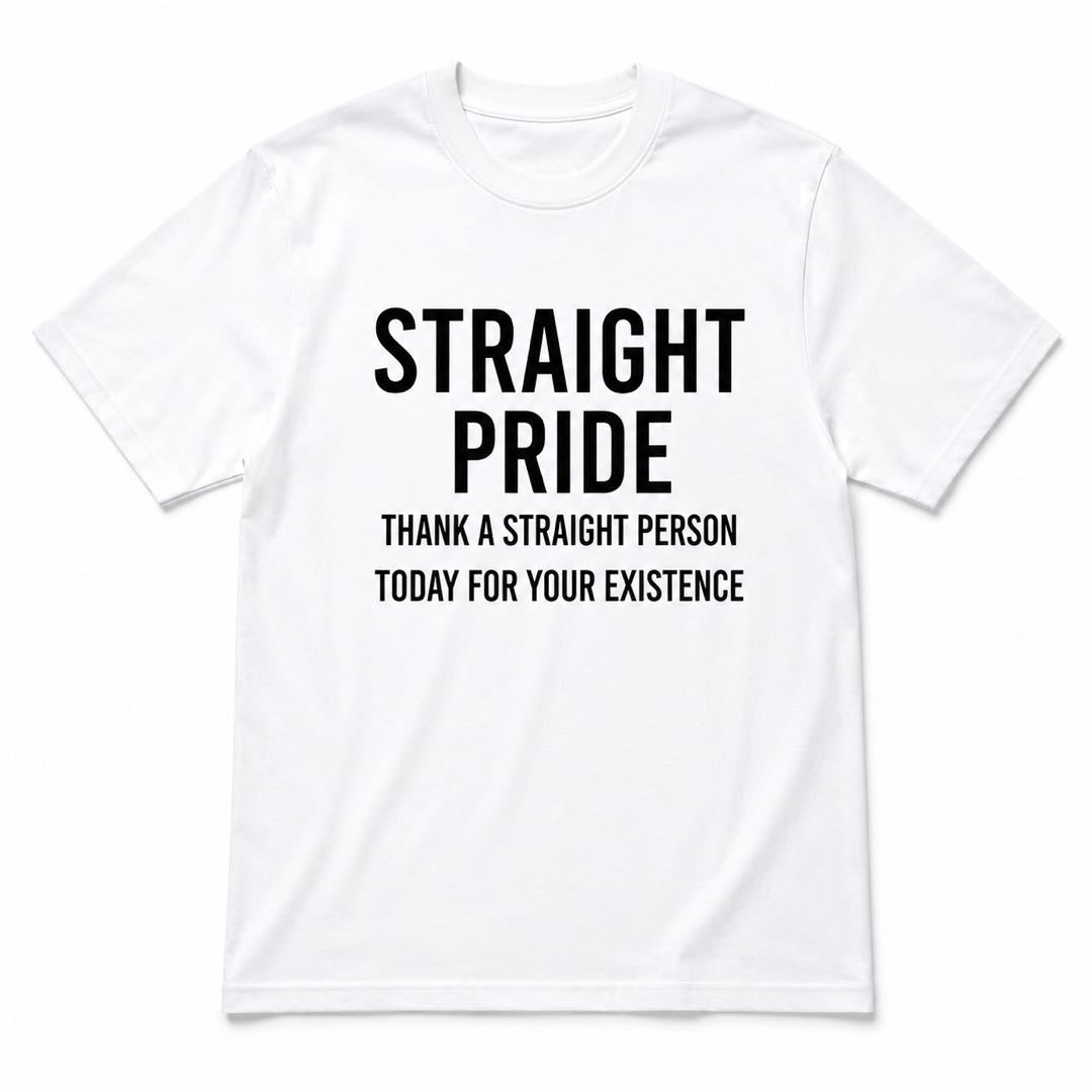 Straight Pride – Thank A Straight Person Funny Graphic Tee | Bold Statement Shirt