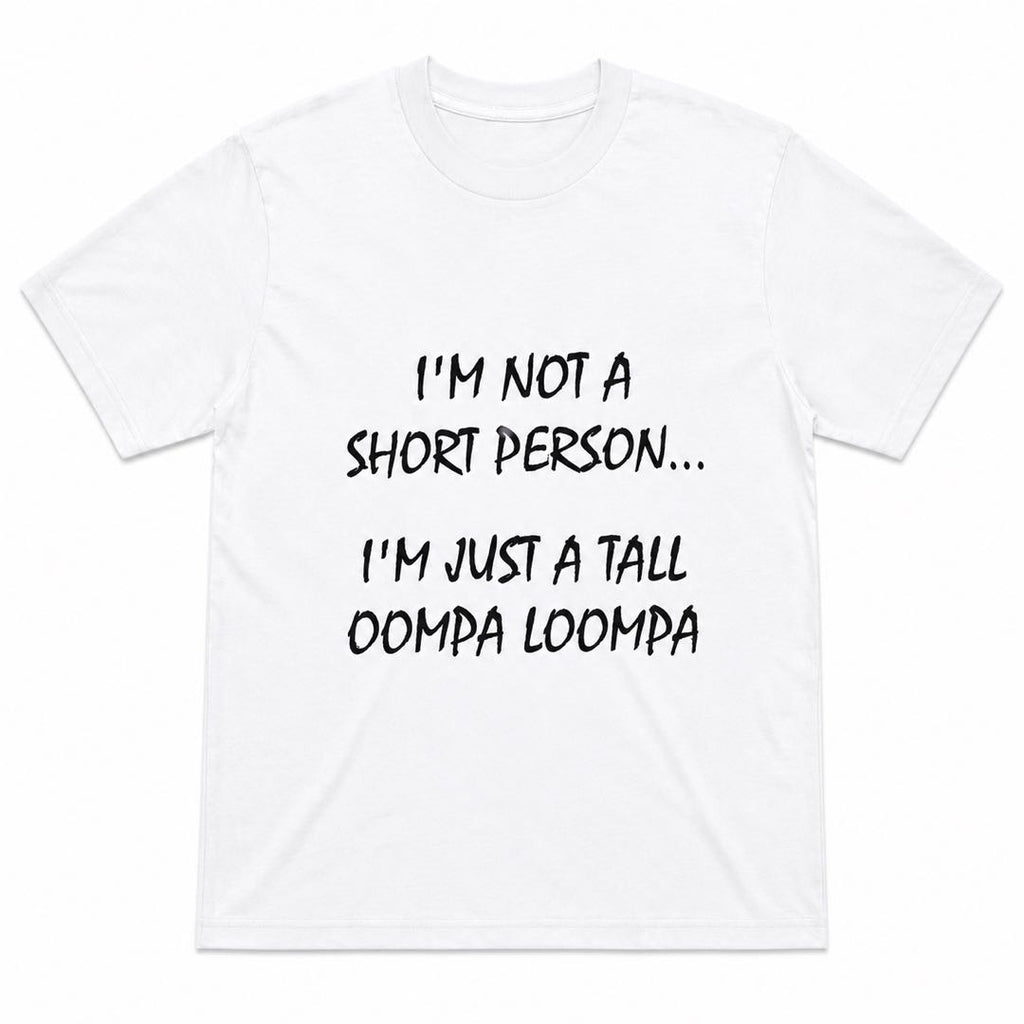 If You’re Short, You NEED This Shirt  | Tall Oompa Loompa Funny Tee｜Graphic Tee