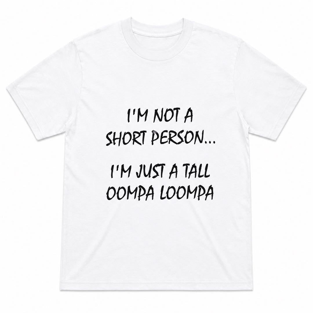 If You’re Short, You NEED This Shirt  | Tall Oompa Loompa Funny Tee｜Graphic Tee