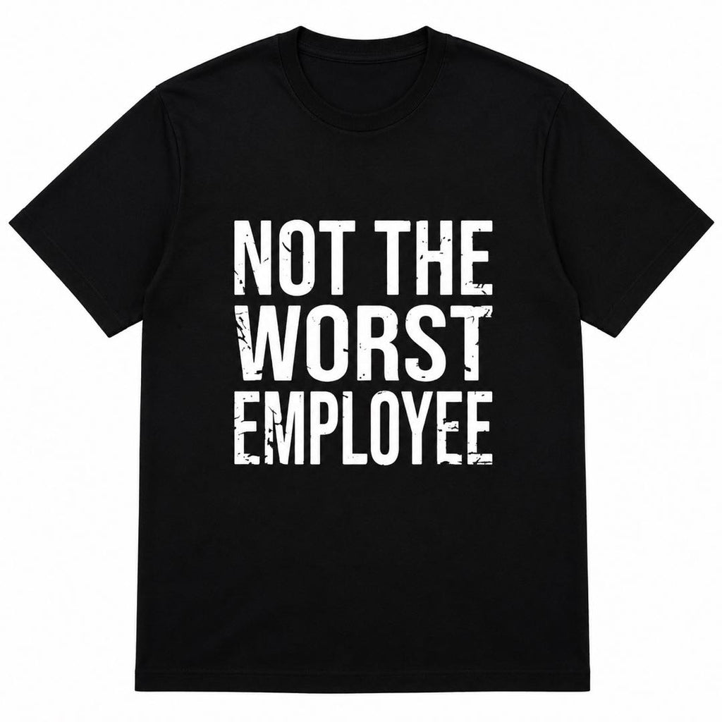 Not The Worst Employee Funny Work T-Shirt | Office Humor Graphic Tee | Coworker Gift