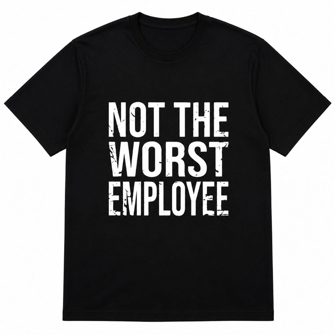 Not The Worst Employee Funny Work T-Shirt | Office Humor Graphic Tee | Coworker Gift