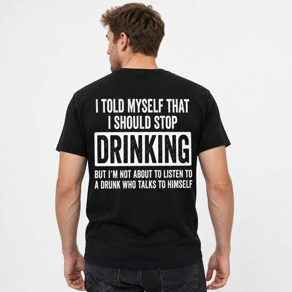 I Told Myself I Should Stop Drinking Funny Beer T-Shirt | Sarcastic Drunk Humor Back Print Tee